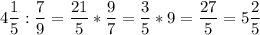 \displaystyle4\frac{1}{5}:\frac{7}{9}=\frac{21}{5}*\frac{9}{7}=\frac{3}{5}*9=\frac{27}{5}=5\frac{2}{5}