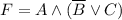 F = A \land(\overline{B} \lor C)