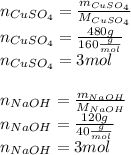 n_{CuSO_4}=\frac{m_{CuSO_4}}{M_{CuSO_4}} \\n_{CuSO_4}=\frac{480g}{160\frac{g}{mol} } \\n_{CuSO_4}=3mol\\\\n_{NaOH}=\frac{m_{NaOH}}{M_{NaOH}} \\n_{NaOH}=\frac{120g}{40\frac{g}{mol} }\\n_{NaOH}=3mol