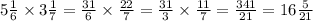 5 \frac{1}{6} \times 3 \frac{1}{7} = \frac{31}{6} \times \frac{22}{7 } = \frac{31}{3} \times \frac{11}{7} = \frac{341}{21} = 16 \frac{5}{21}