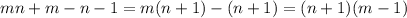 mn+m-n-1=m(n+1)-(n+1)=(n+1)(m-1)