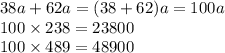 38a + 62a = (38 + 62)a = 100a \\ 100 \times 238 = 23800 \\ 100 \times 489 = 48900