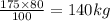 \frac{175 \times 80}{100} = 140kg