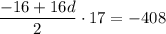 \dfrac{-16+16d}{2}\cdot 17=-408