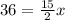 36 = \frac{15}{2} x