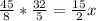 \frac{45}{8} * \frac{32}{5} = \frac{15}{2} x