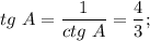 tg~A = \dfrac{1}{ctg~A} = \dfrac{4}{3} ;