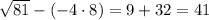 \sqrt{81}-(-4\cdot8)=9+32=41