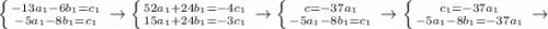 \left \{ {{-13a_1-6b_1=c_1} \atop {-5a_1-8b_1=c_1}} \right \rightarrow \left \{ {{52a_1+24b_1=-4c_1} \atop {15a_1+24b_1=-3c_1}} \right \rightarrow \left \{ {{c=-37a_1} \atop {-5a_1-8b_1=c_1}} \right \rightarrow \left \{ {{c_1=-37a_1} \atop {-5a_1-8b_1=-37a_1}} \right \rightarrow