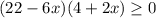 (22-6x)(4+2x)\geq0