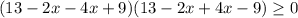 (13-2x-4x+9)(13-2x+4x-9)\geq0