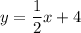 \displaystyle y=\frac{1}{2}x +4