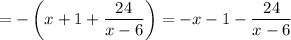 =-\left(x+1+\dfrac{24}{x-6}\right)=-x-1-\dfrac{24}{x-6}