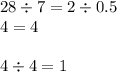 28 \div 7 = 2 \div 0.5 \\ 4 = 4 \\ \\ 4 \div 4 =1