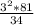 \frac{3^{2}*81}{34}