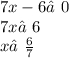 7x - 6≠0 \\ 7x≠6 \\ x≠ \frac{6}{7}