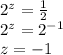 {2}^{z} = \frac{1}{2} \\ {2}^{z} = {2}^{ - 1} \\ z = - 1