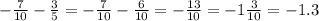 - \frac{7}{10} - \frac{3}{5} = - \frac{7}{10} - \frac{6}{10} = - \frac{13}{10} = - 1 \frac{3}{10} = - 1.3