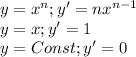 y = x^n; y' = nx^{n-1}\\y = x; y' = 1\\y = Const; y' = 0