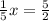 \frac{1}{5}x=\frac{5}{2}