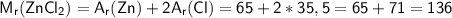 \sf M_r(ZnCl_2) = A_r(Zn) + 2A_r(Cl) = 65 + 2*35,5 = 65 + 71 = 136