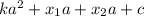 ka^{2}+x_{1}a+ x_{2}a+c