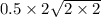 0.5 \times 2 \sqrt{2 \times 2}