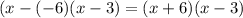 (x - ( - 6)(x - 3) = (x + 6)(x - 3)