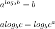 a^{log_ab}=b\\\\alog_bc=log_bc^a