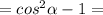 =cos^2\alpha -1=