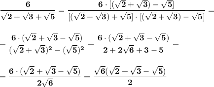 \displaystyle\bf\\\frac{6}{\sqrt{2} +\sqrt{3} +\sqrt{5} } =\frac{6\cdot[(\sqrt{2} +\sqrt{3})-\sqrt{5}]}{[(\sqrt{2}+\sqrt{3} )+\sqrt{5} ]\cdot[(\sqrt{2} +\sqrt{3} )-\sqrt{5} ] } =\\\\\\=\frac{6\cdot(\sqrt{2} +\sqrt{3}-\sqrt{5})}{(\sqrt{2} +\sqrt{3} )^{2} -(\sqrt{5} )^{2} } = \frac{6\cdot(\sqrt{2} +\sqrt{3}-\sqrt{5})}{2+2\sqrt{6} +3-5} =\\\\\\=\frac{6\cdot(\sqrt{2} +\sqrt{3}-\sqrt{5})}{2\sqrt{6} } =\frac{\sqrt{6} (\sqrt{2} +\sqrt{3} -\sqrt{5} )}{2}