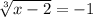 \sqrt[3]{x-2}=-1