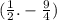 ( \frac{1}{2} . - \frac{9}{4} )