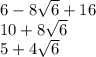 6 - 8 \sqrt{6} + 16 \\ 10 + 8 \sqrt{6} \\ 5 + 4 \sqrt{6}