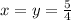 x = y = \frac{5}{4}