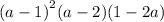 {(a - 1)}^{2} (a - 2)(1 - 2a)