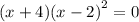 (x + 4)( {x - 2)}^{2} = 0