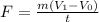 F = \frac{m(V_{1} - V_{0})}{t}