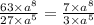 \frac{63 \times a^{8}}{27 \times a^{5}} = \frac{7 \times a^{8} }{3 \times a^{5} }