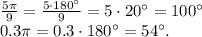 \frac{5\pi}{9} = \frac{5 \cdot180 {}^{ \circ} }{9} = 5 \cdot20 {}^{ \circ} = 100 {}^{ \circ} \\ 0.3\pi = 0.3 \cdot180 {}^{ \circ} = 54 {}^{ \circ} .