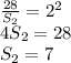 \frac{28}{ S_{2} } = {2}^{2} \\4 S _{2} = 28 \\ S_{2} = 7