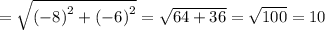 = \sqrt{ {( - 8)}^{2} + {( - 6)}^{2} } = \sqrt{64 + 36} = \sqrt{100} = 10