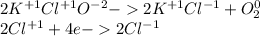 2K^{+1}Cl^{+1}O^{-2} - 2K^{+1}Cl^{-1} + O_2^{0}\\2Cl^{+1} + 4e - 2Cl^{-1}