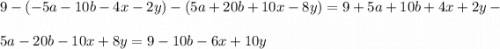 \displaystyle 9-(-5a-10b-4x-2y)-(5a+20b+10x-8y)=9+5a+10b+4x+2y-\\ \\ 5a-20b-10x+8y=9-10b-6x+10y