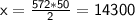 \sf x = \frac{572*50}{2} = 14300