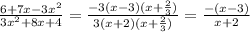 \frac{6 + 7x - 3 {x}^{2} }{3 {x}^{2} + 8x + 4} = \frac{-3(x - 3)(x + \frac{2}{3} )}{3(x + 2)(x + \frac{2}{3}) } = \frac{-(x - 3)}{x + 2} \\