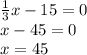 \frac{1}{3} x - 15 = 0 \\ x - 45 = 0 \\ x = 45