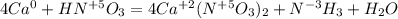 4Ca^0+HN^{+5}O_3=4Ca^{+2}(N^{+5}O_3)_2+N^{-3}H_3+H_2O