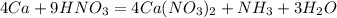 4Ca+9HNO_3=4Ca(NO_3)_2+NH_3+3H_2O