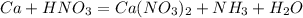 Ca+HNO_3=Ca(NO_3)_2+NH_3+H_2O